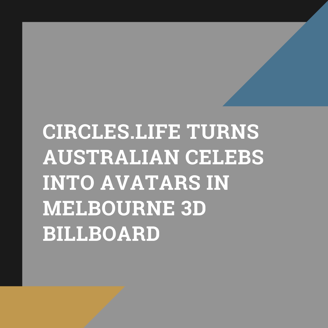 Circles.Life turns Australian celebs into avatars in Melbourne 3D billboard