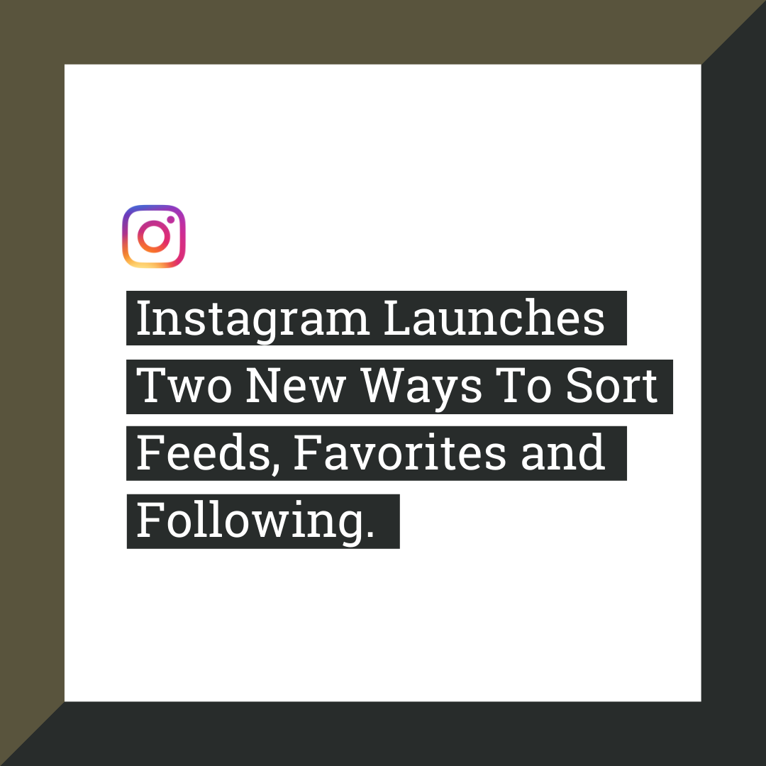 Instagram Launches Two New Ways To Sort Feeds, Favorites and Following