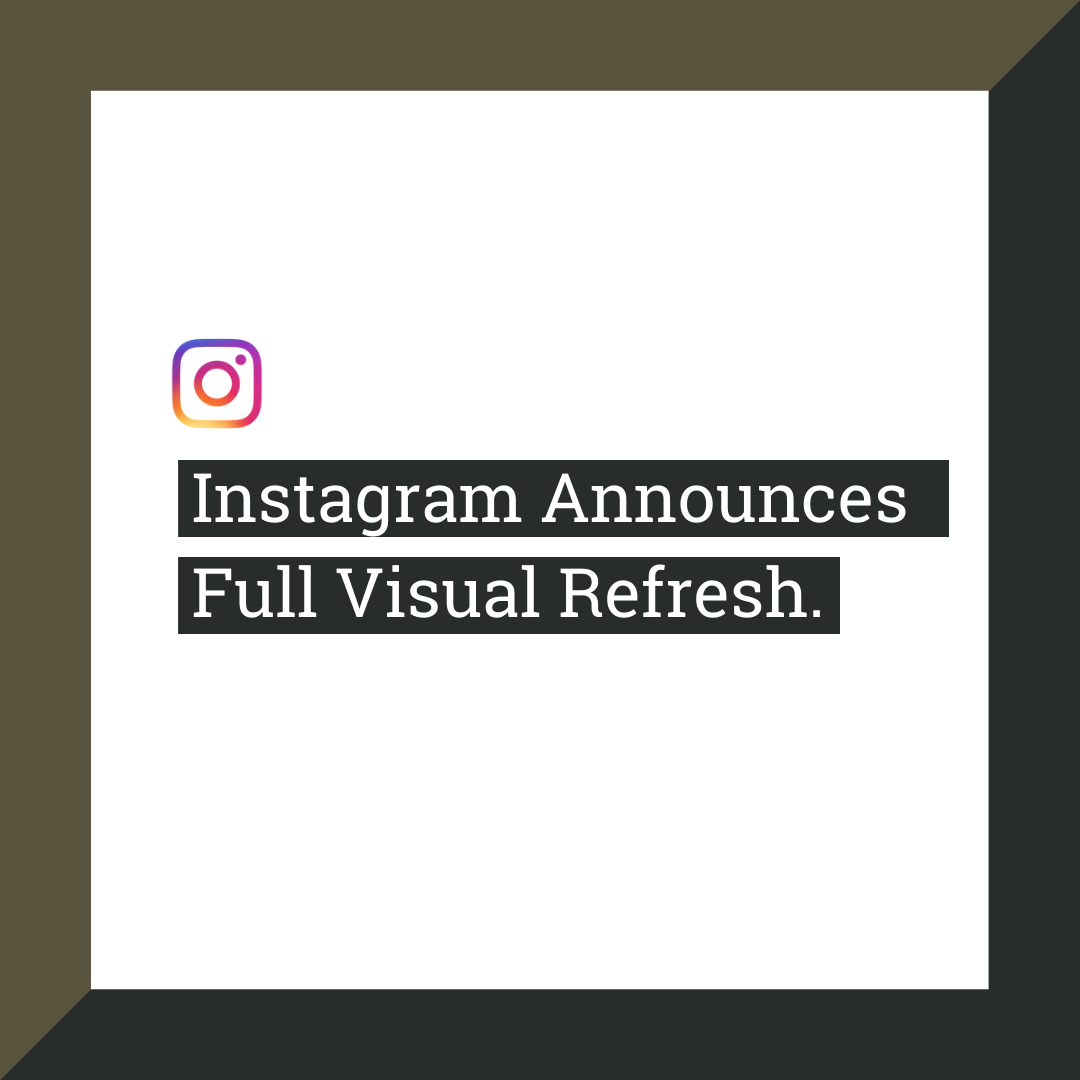 Instagram Announces Full Visual Refresh